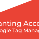Google Tag Manager - Granting Access